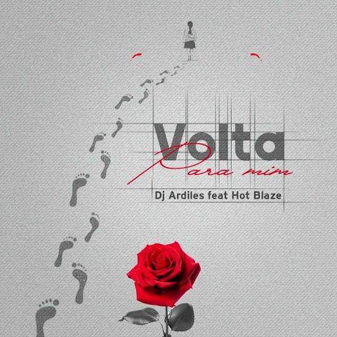 Dj Ardiles - Volta Pra Mim (feat. Hot Blaze)