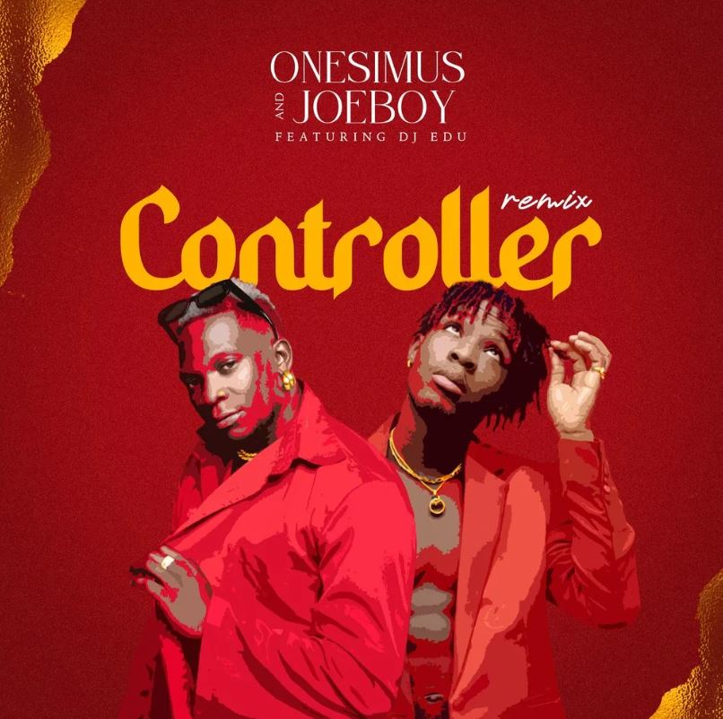 Onesimus & Joeboy - Controller Remix (feat. DJ Edu)