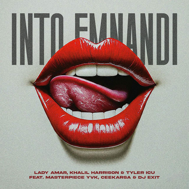Lady Amar, Khalil Harrison, Tyler ICU, Masterpiece YVK, Ceeka RSA & DJ Exit - INTO EMNANDI
