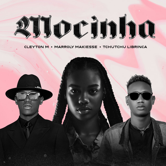Cleyton M - Mocinha (feat. Tchutchu LiBrinca & Marroly Makiesse)