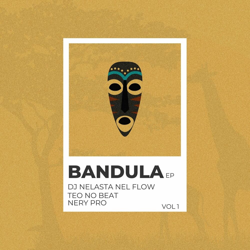 DJ Nelasta Nel Flow, Teo No Beat & Nery Pro - Bandula EP