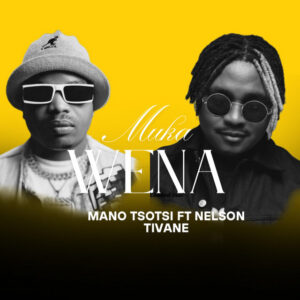 Mano Tsotsi & Nelson Tivane - Muka Wena
