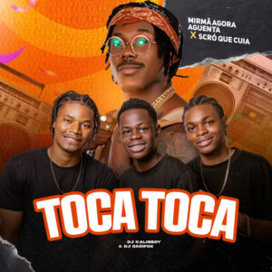 Mirmã Agora Aguenta, Dj kalisboy, Dadifox, Scro Que Cuia - Toca Toca