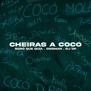Scro Que Cuia - Cheiras a Cocó (feat. DJ Of & Ossman)