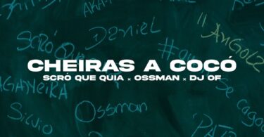Scro Que Cuia - Cheiras a Cocó (feat. DJ Of & Ossman)