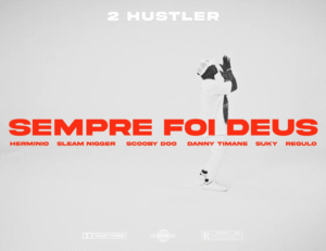 2 Hustler - Sempre Foi Deus (Feat. Sleam Nigger, Scooby Doo, Danny Timane, Regulo, Herminio & Suky)