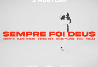 2 Hustler - Sempre Foi Deus (Feat. Sleam Nigger, Scooby Doo, Danny Timane, Regulo, Herminio & Suky)