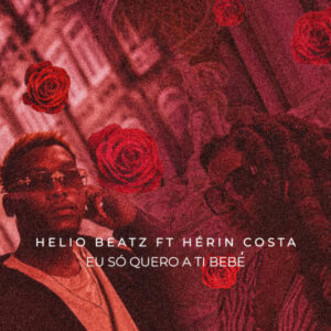 Helio Beatz - Eu só quero a ti Bebé (feat. Hérin)