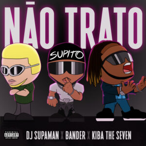 DJ Supaman, Kiba The Seven & Bander - NÃO TRATO