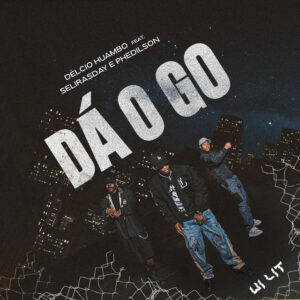 Délcio Huambo, Selirasday & Phedilson - Dá o Go
