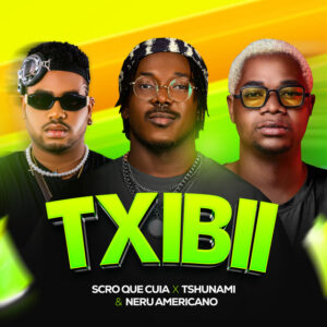 Scro Que Cuia, Tshunami & Nerú Americano - Txibii