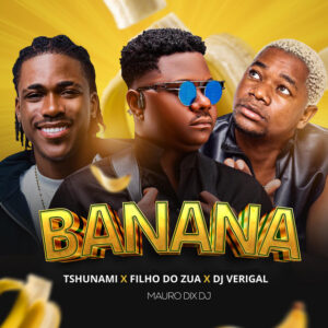 Tshunami, Filho do Zua & Dj Verigal - Banana