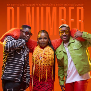 Ba Bethe Gashoazen - Di Number (feat. Makhadzi & Enny Man Da Guitar)
