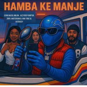 Cerro Muziq, JazzyDeep Griiptor, King Tone SA - Hamba Ke Manje (feat. Amsterdam DJ, Biblow & zirry, JustBassy)