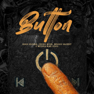 Chino Kidd, Mfana Kah Gogo & Mdogo sajent - Button (feat. Dogo Elisha)