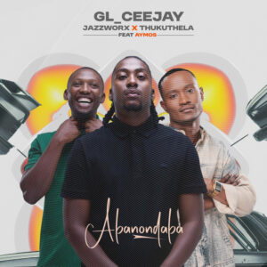 GL_Ceejay, Jazzworx & Thukuthela - Abonondaba (feat. Aymos)