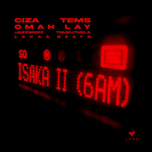 CIZA - Isaka II (6am) [feat. Tems, Omah Lay, Thukuthela, Jazzworx & Lekaa Beats]