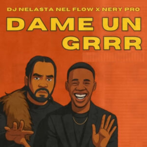 DJ Nelasta Nel Flow - Da Me Un Grrr (feat. Nery Pro)