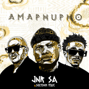 Jnr SA & Section Five - Amaphupho