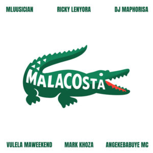 Mluusician, Ricky Lenyora, DJ Maphorisa - Malacosta (feat. Vulela Maweekend, Mark Khoza & Angekebabuye Mc)