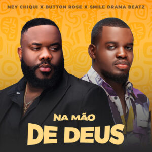 Ney Chiqui, Button Rose - Na Mão de Deus