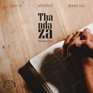 Omit ST, Mthunzi & Buhle Sax - Thandaza (feat. Mawhoo)