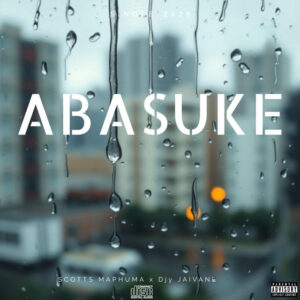 Scotts Maphuma - Abasuke (feat. Djy jaivane)