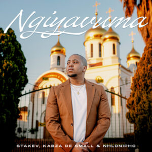 Stakev, Kabza De Small, Nhlonipho - Ngiyavuma