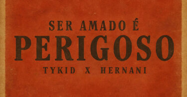 TYKID & Hernani - Ser Amado É Perigoso