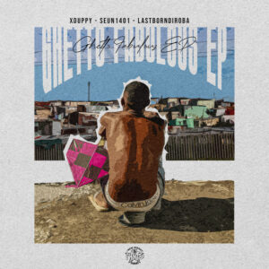 Xduppy, Seun1401 & LastBornDiroba - Ghetto Fabulous EP
