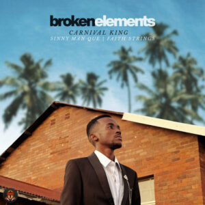 Carnival King & Sinny Man'Que - Broken Elements (feat. Faith Strings)