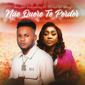 Maysen Bunekizzy - Não Quero Te Perder (feat. Dama Do Bling)