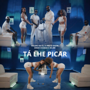 Mauro DIX DJ - Tá Lhe Picar (feat. Preto Show, Eman Chabas, SiliBé)