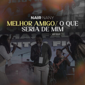 Nair Nany - Melhor Amigo O Que Seria de Mim - Ao Vivo (feat. Dimy Francisco & Eunice Zumbuca)