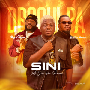 SINI, Button Rose & Ney Chiqui - Desculpa