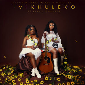Lesego M, Pale Moloi, Ceeka RSA - Imikhuleko (feat. Khalil Harrison)