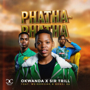 Okwanda & Sir Trill - Phatha-Phatha (feat. Weirdo2265 & Bongi SA)