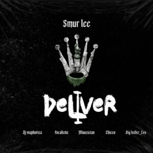Smur Lee, DJ Maphorisa, Focalistic & Ch'cco - Deliver (feat. Mluusician & BigBaller_Ceo)
