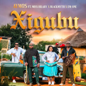 Aymos - Xigubu (feat. Miss Hilary, BLACKMYTH & EM-ONE)
