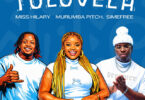Miss Hilary, Murumba Pitch & Simefree - Tolovela