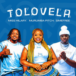 Miss Hilary, Murumba Pitch & Simefree - Tolovela