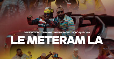 Dj Devictor, Tshunami, Scro Que Cuia & Preto Show - Le Meteram Lá