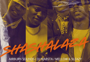 Airburn Sounds, Mellow & Sleazy, DJ Njabsta - Shashalaza