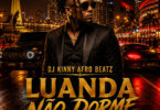 Dj Kinny Afro Beatz & Dj Lutonda – Luanda Não Dorme