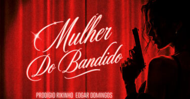 Prodigio, Rikinho & Edgar Domingos - Mulher Do Bandido