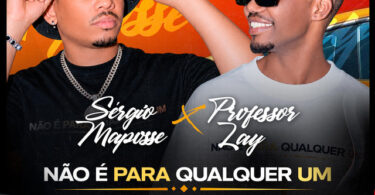 Sérgio Maposse - Não é Para Qualquer Um (feat. Professor Lay)