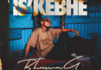 Bhuwa G – IS’KEBHE (feat. Goldmax, DJ Tira, Mgilane, Sunshine, Moh&DaLee & TrevorMusiq)