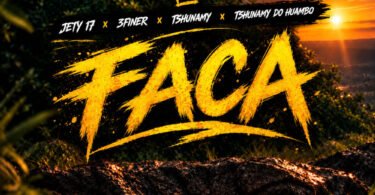 Jety 17 – FACA (feat. 3 Finer, Tshunami & Tshunami do Huambo)