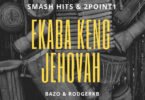 Smash Hits – Ekaba Keng Jehovah (feat. 2Point1, Bazo & Rodgerkb)